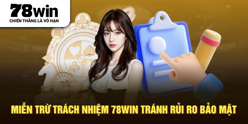 Miễn trừ trách nhiệm 78WIN tránh rủi ro bảo mật